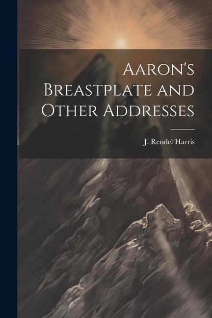 Aaron's Breastplate and Other Addresses