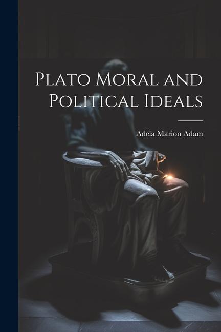 Plato Moral and Political Ideals