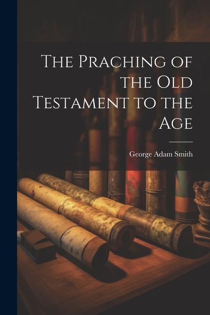 The Praching of the Old Testament to the Age