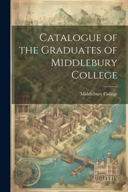 Catalogue of the Graduates of Middlebury College