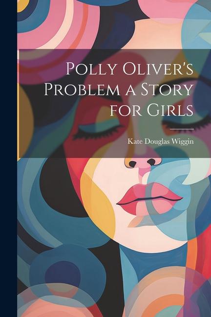 Polly Oliver's Problem a Story for Girls