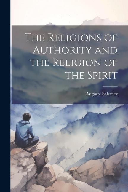 The Religions of Authority and the Religion of the Spirit