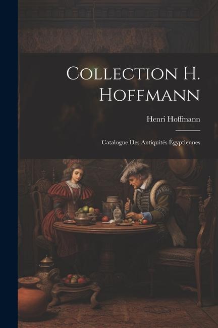 Collection H. Hoffmann: Catalogue des Antiquités Égyptiennes