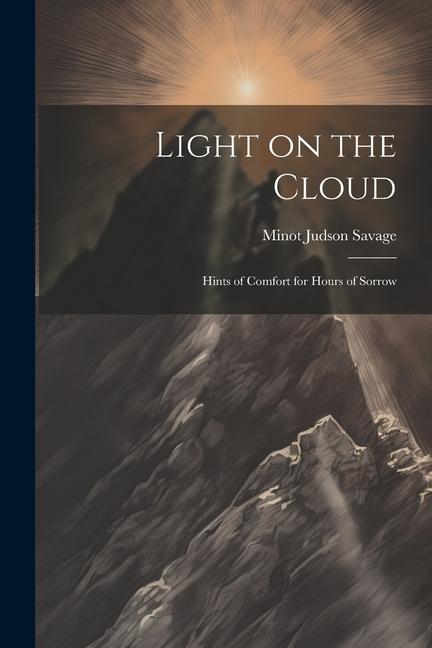 Light on the Cloud: Hints of Comfort for Hours of Sorrow