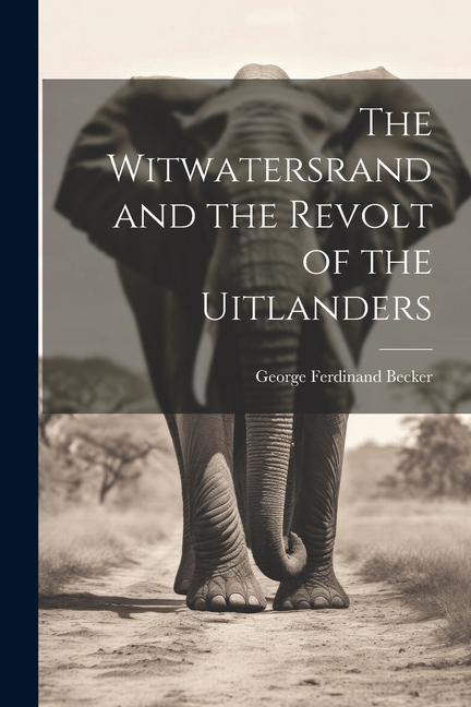 The Witwatersrand and the Revolt of the Uitlanders