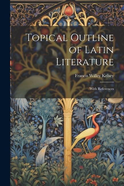 Topical Outline of Latin Literature: With References