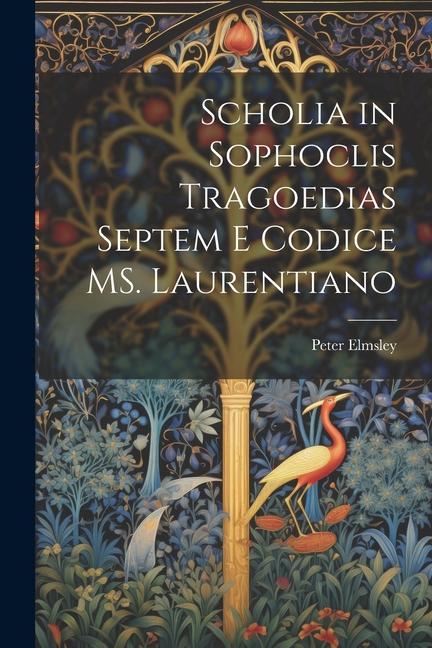 Scholia in Sophoclis tragoedias septem e codice MS. Laurentiano