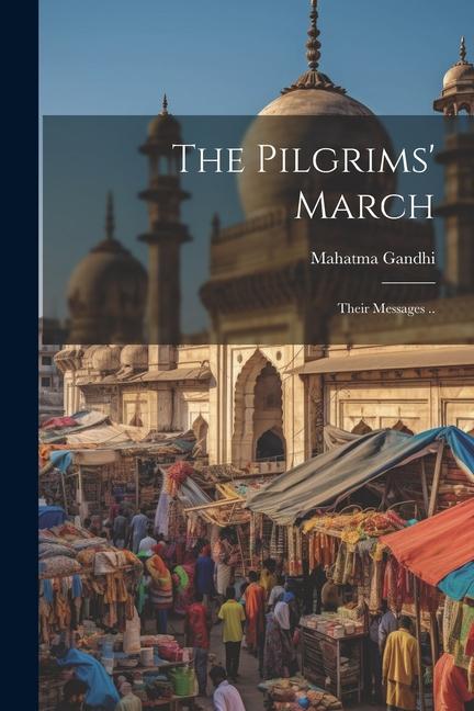 The Pilgrims' March; Their Messages ..