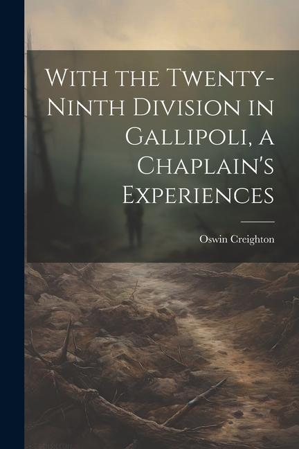 With the Twenty-ninth Division in Gallipoli, a Chaplain's Experiences