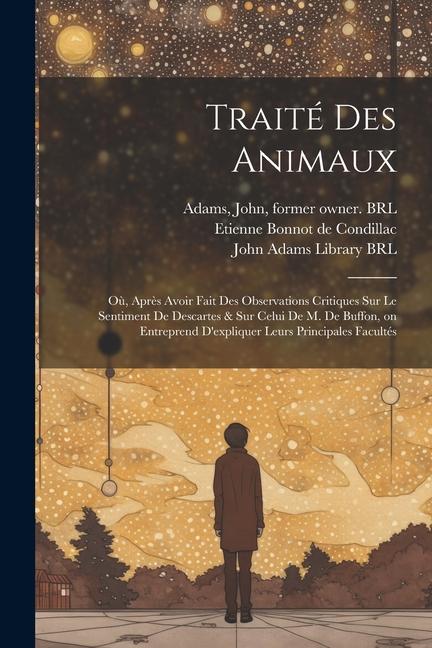 Traité des animaux: Où, Après avoir fait des observations critiques sur le sentiment de Descartes & sur celui de M. de Buffon, on entrepre