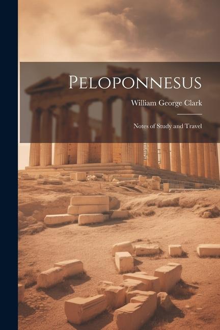 Peloponnesus: Notes of Study and Travel