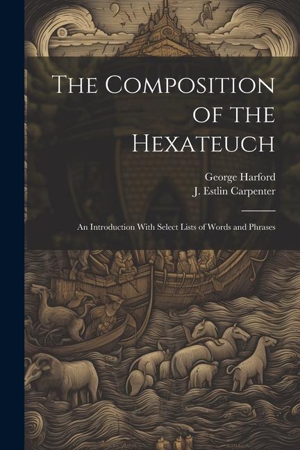 The Composition of the Hexateuch; an Introduction With Select Lists of Words and Phrases