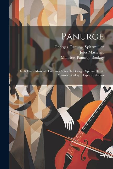 Panurge; Hault Farce Musicale En Trois Actes De Georges Spitzmüller & Maurice Boukay, D'après Rabelais