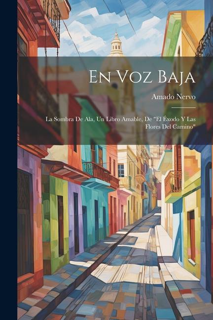 En voz baja: La sombra de ala, Un libro amable, De "El éxodo y las flores del camino"