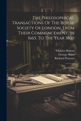 The Philosophical Transactions Of The Royal Society Of London, From Their Commencement, In 1665, To The Year 1800: 1672-1683