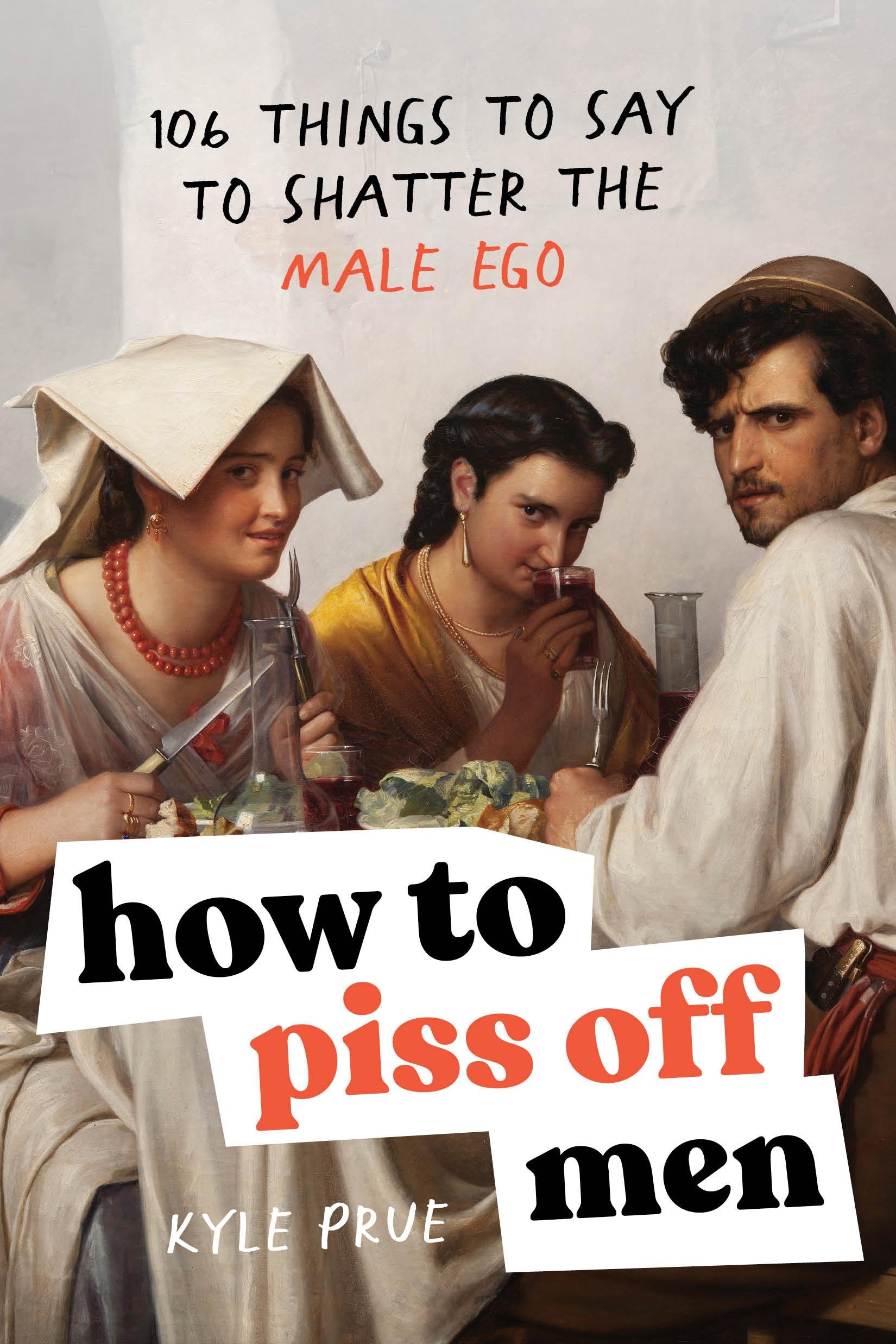 How to Piss Off Men