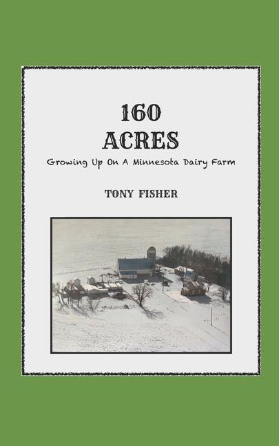 160 Acres: Growing Up On A Minnesota Dairy Farm