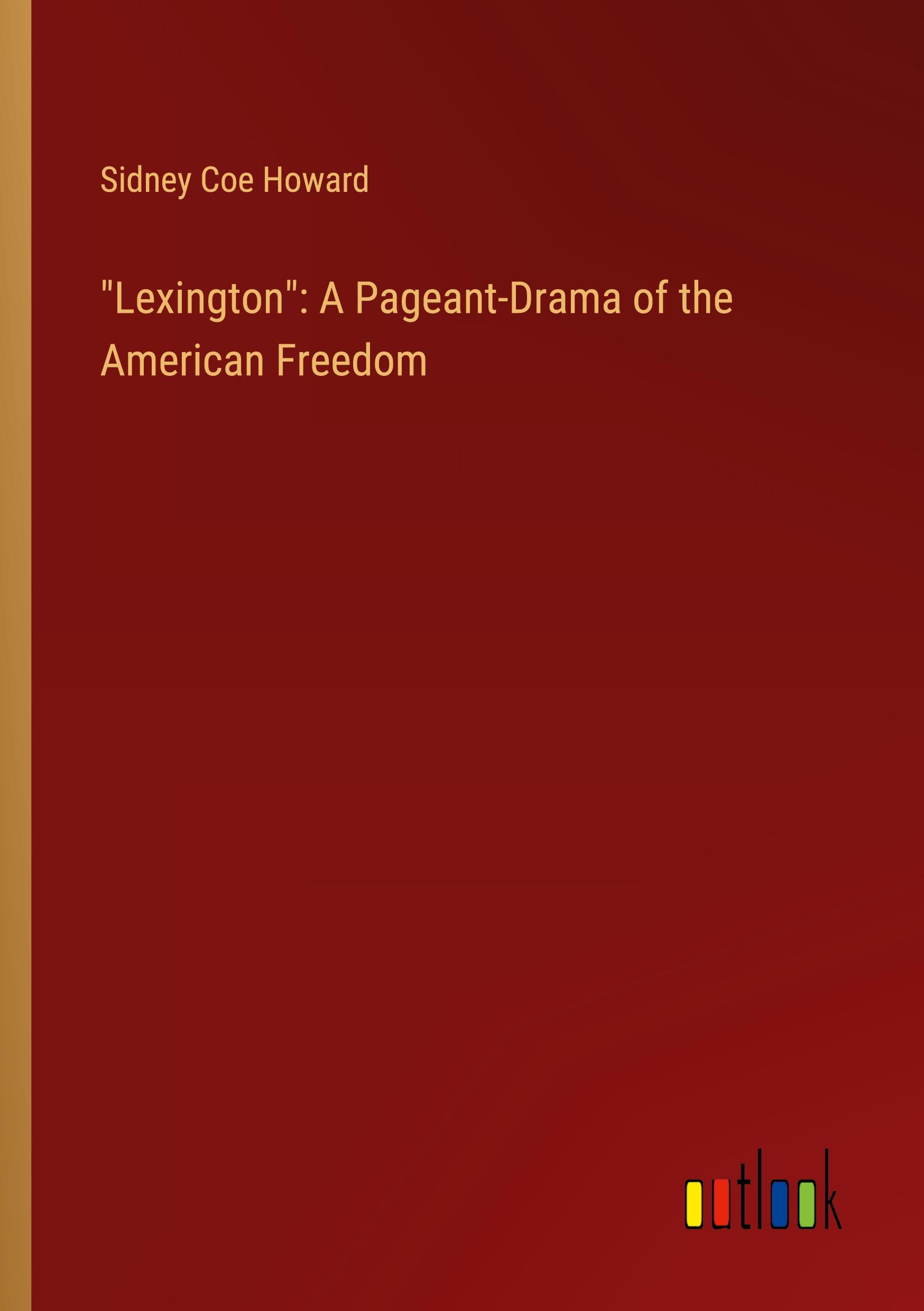 "Lexington": A Pageant-Drama of the American Freedom