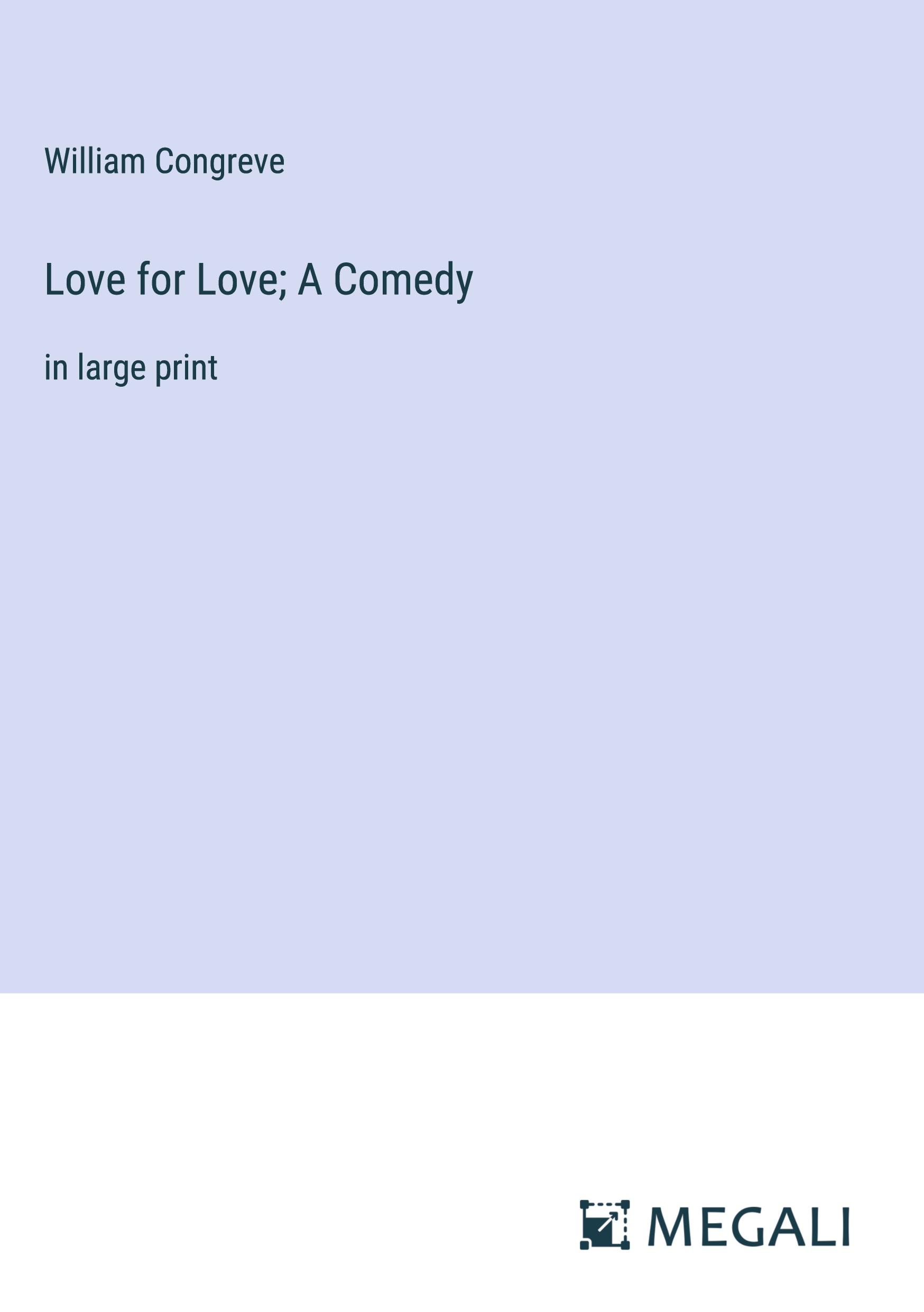 Love for Love; A Comedy