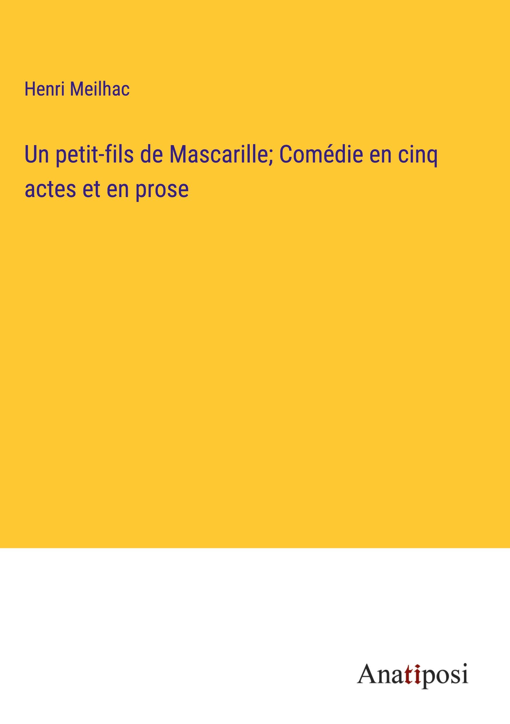 Un petit-fils de Mascarille; Comédie en cinq actes et en prose