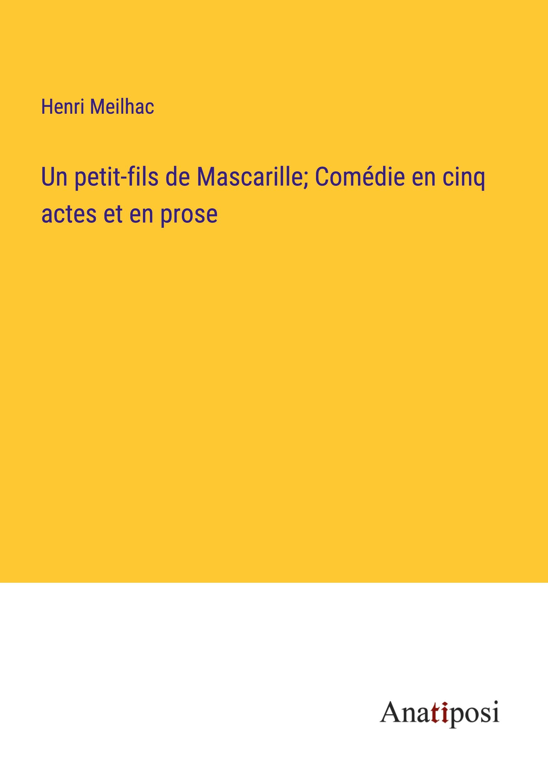 Un petit-fils de Mascarille; Comédie en cinq actes et en prose