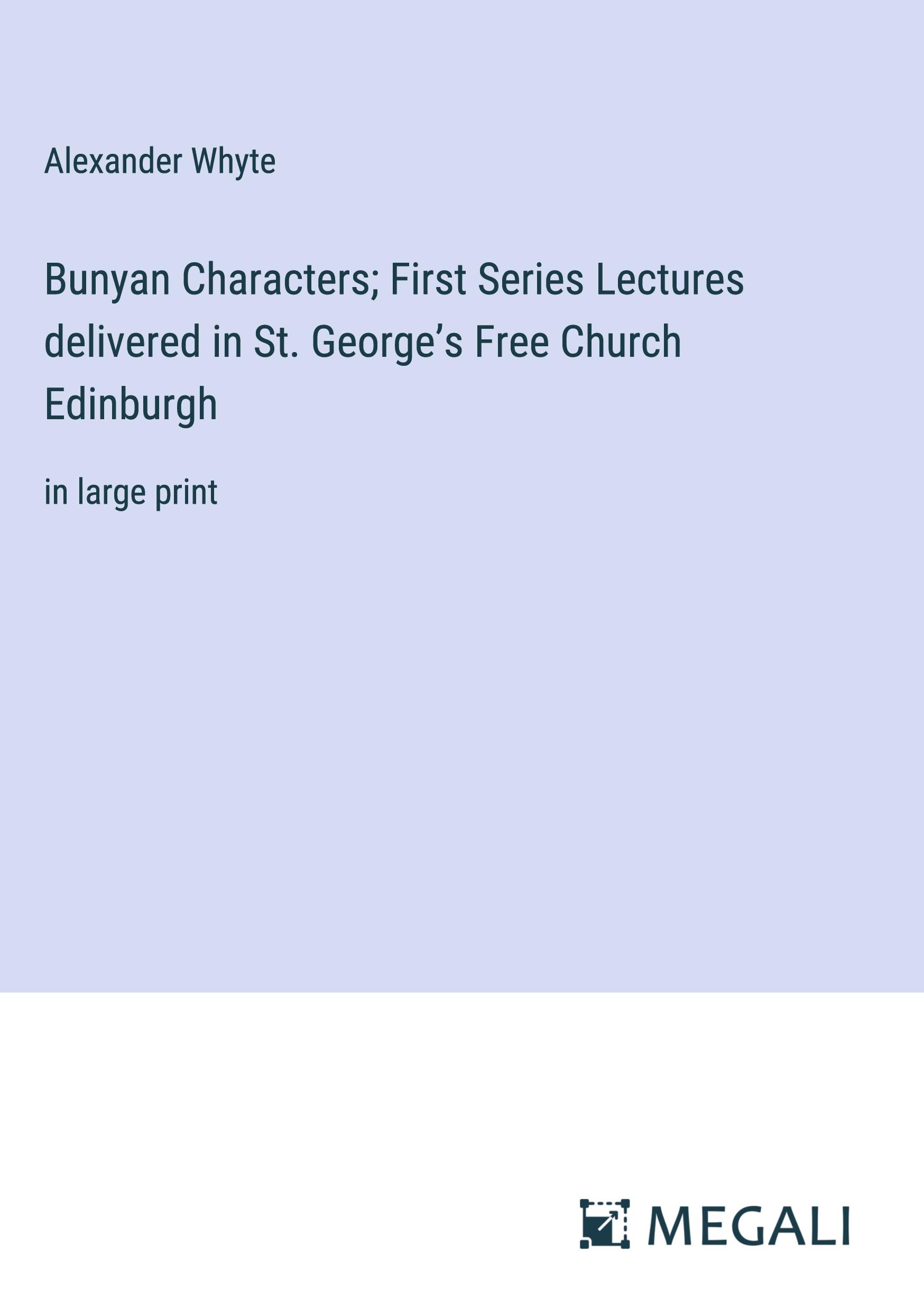 Bunyan Characters; First Series Lectures delivered in St. George¿s Free Church Edinburgh