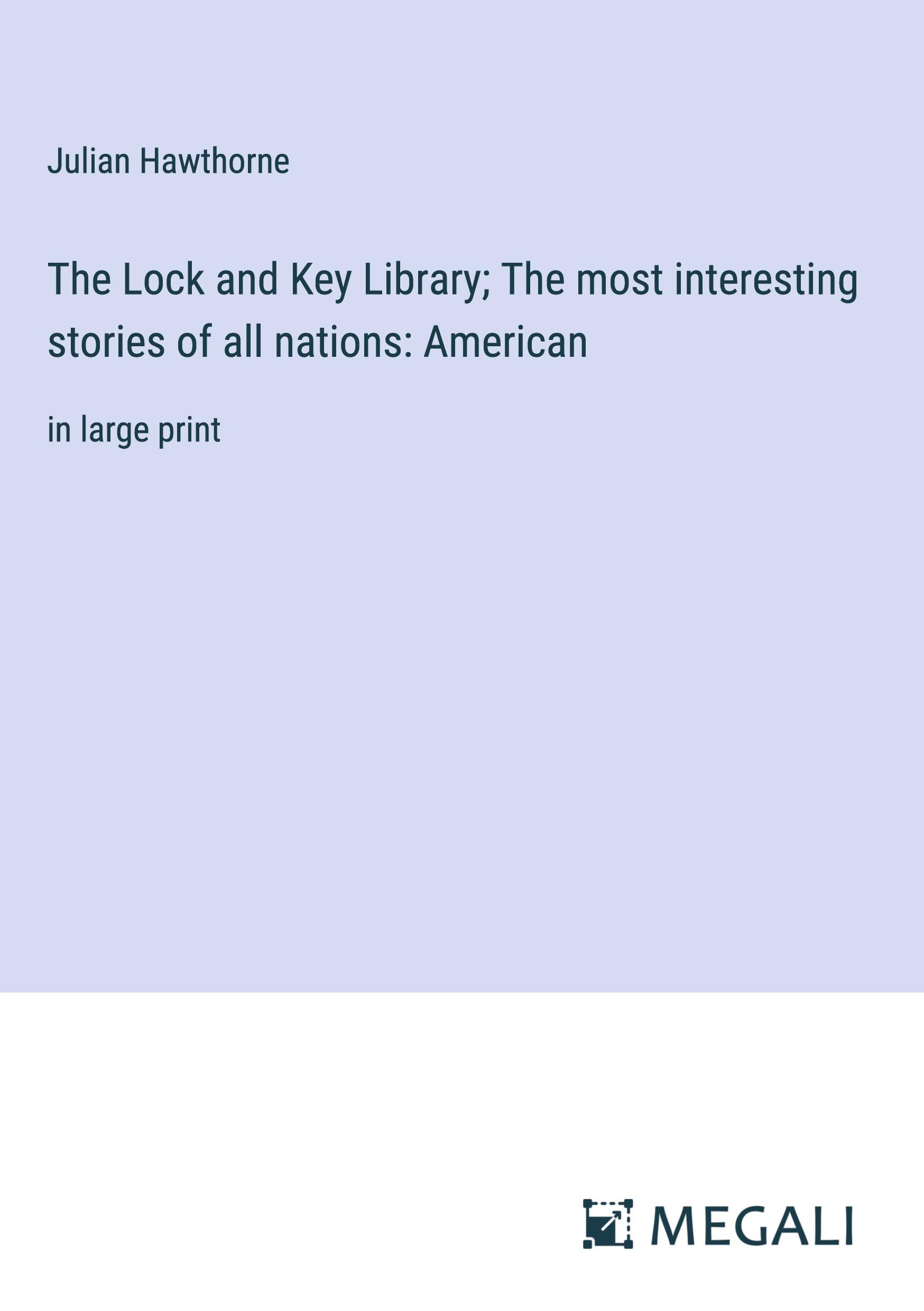 The Lock and Key Library; The most interesting stories of all nations: American