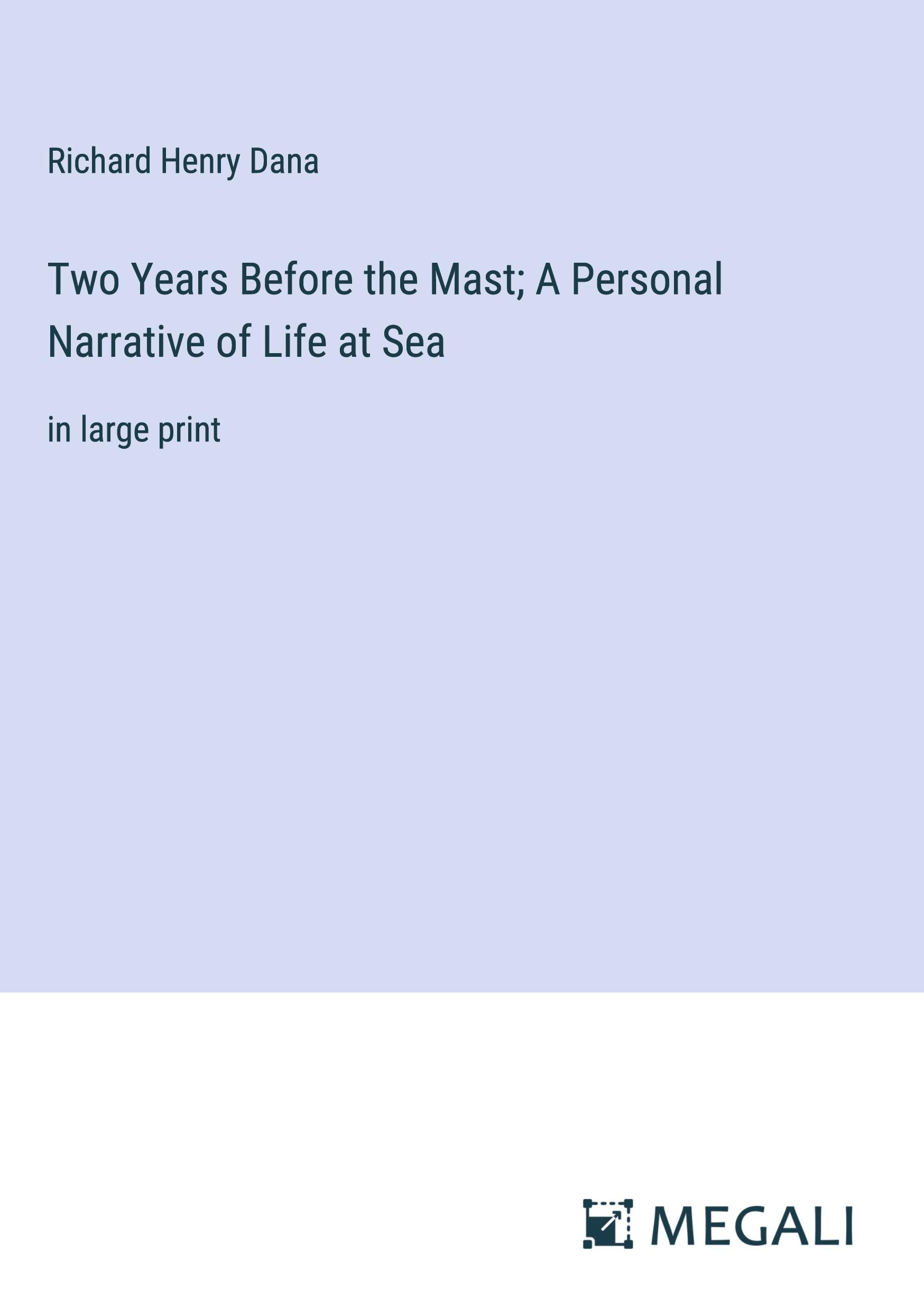 Two Years Before the Mast; A Personal Narrative of Life at Sea