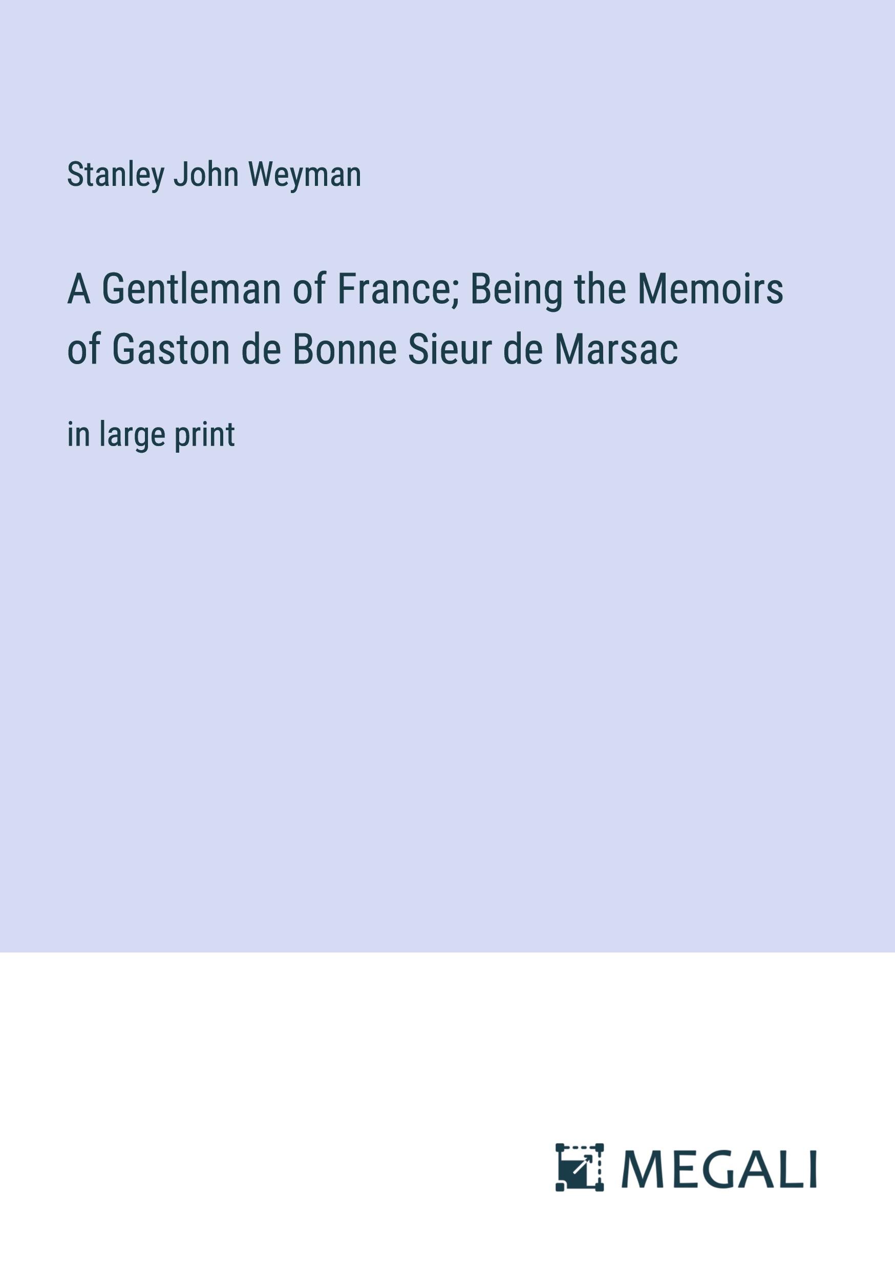 A Gentleman of France; Being the Memoirs of Gaston de Bonne Sieur de Marsac