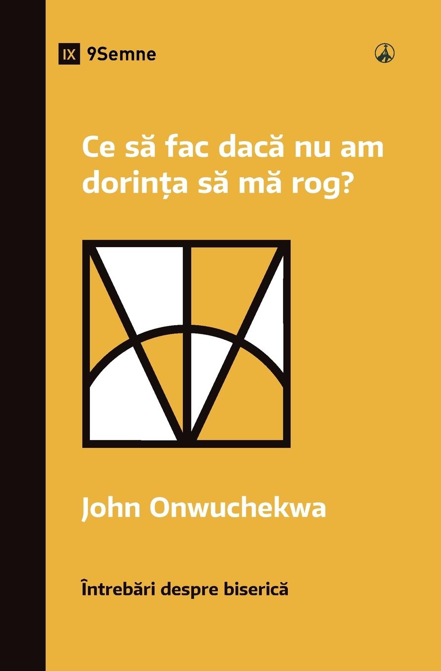 What If I Don't Desire to Pray? / Ce s¿ fac dac¿ nu am dorin¿a s¿ m¿ rog?