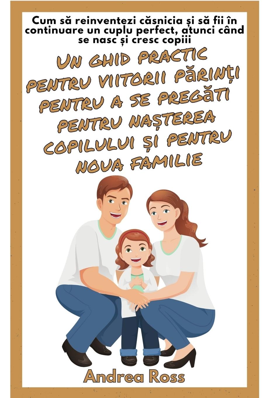 Un ghid practic pentru viitorii p¿rin¿i pentru a se preg¿ti pentru na¿terea copilului ¿i pentru noua familie