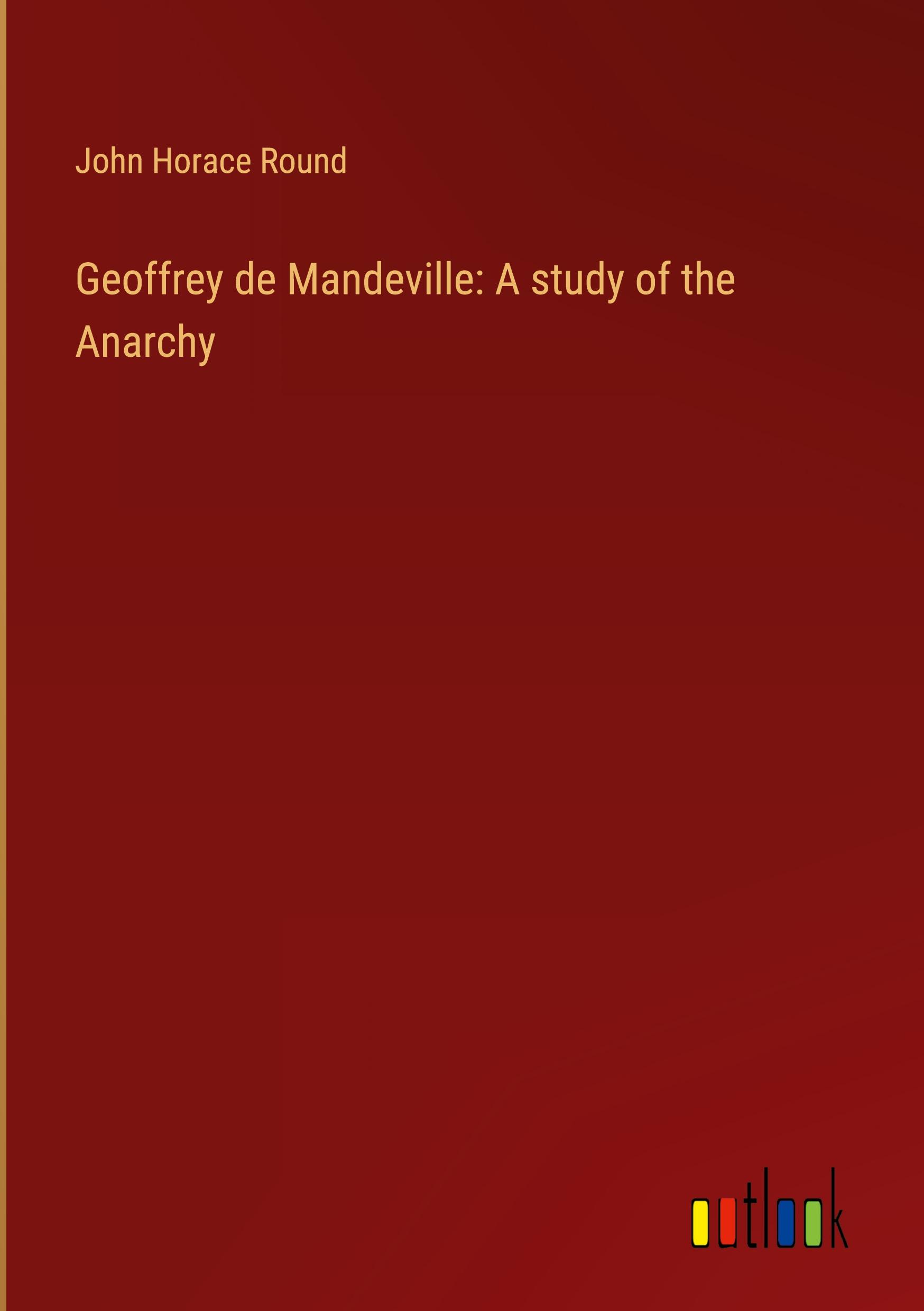 Geoffrey de Mandeville: A study of the Anarchy