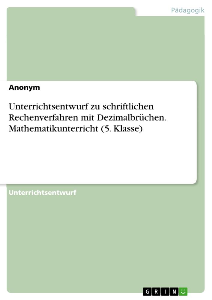 Unterrichtsentwurf zu schriftlichen Rechenverfahren mit Dezimalbrüchen. Mathematikunterricht (5. Klasse)