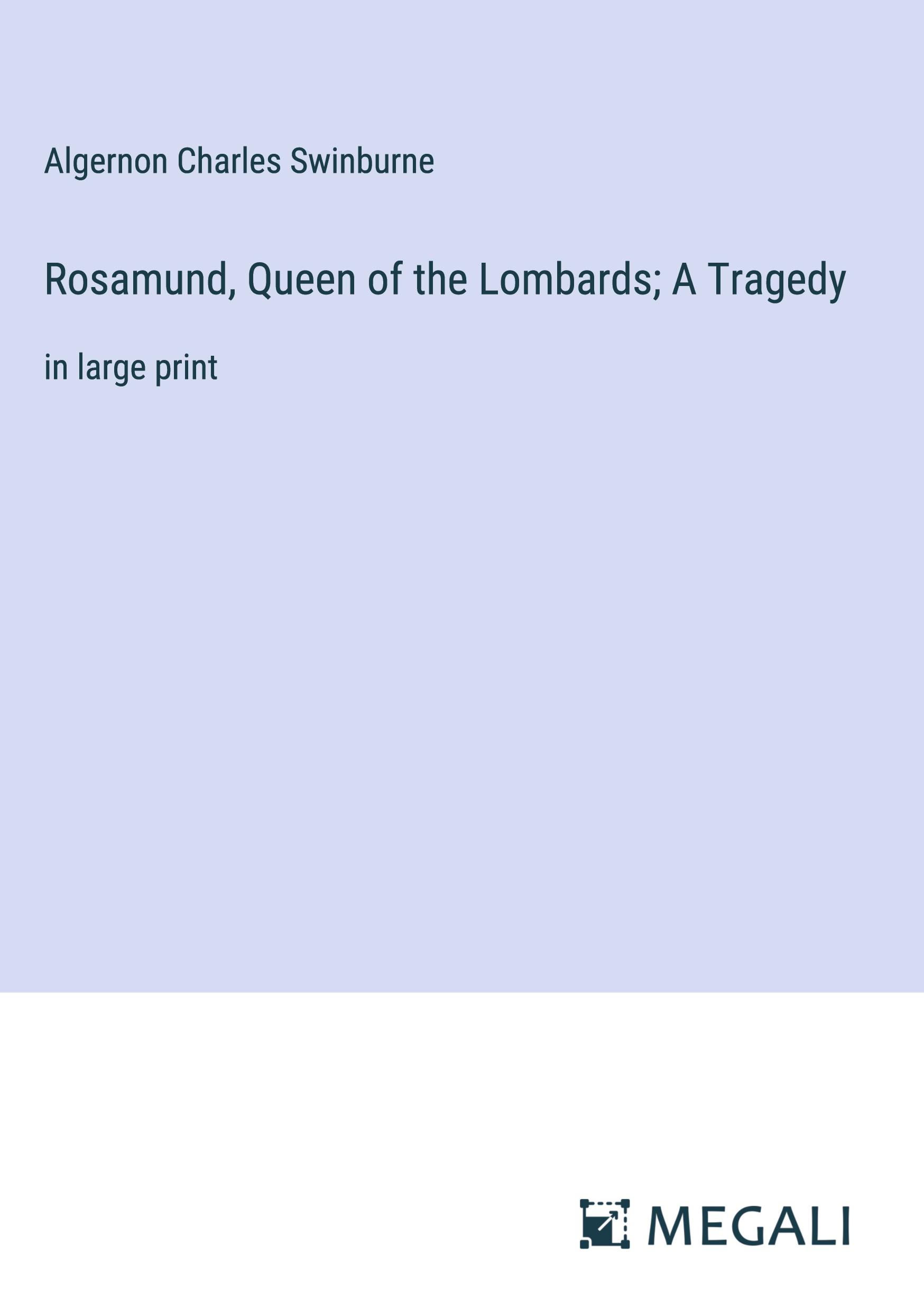 Rosamund, Queen of the Lombards; A Tragedy