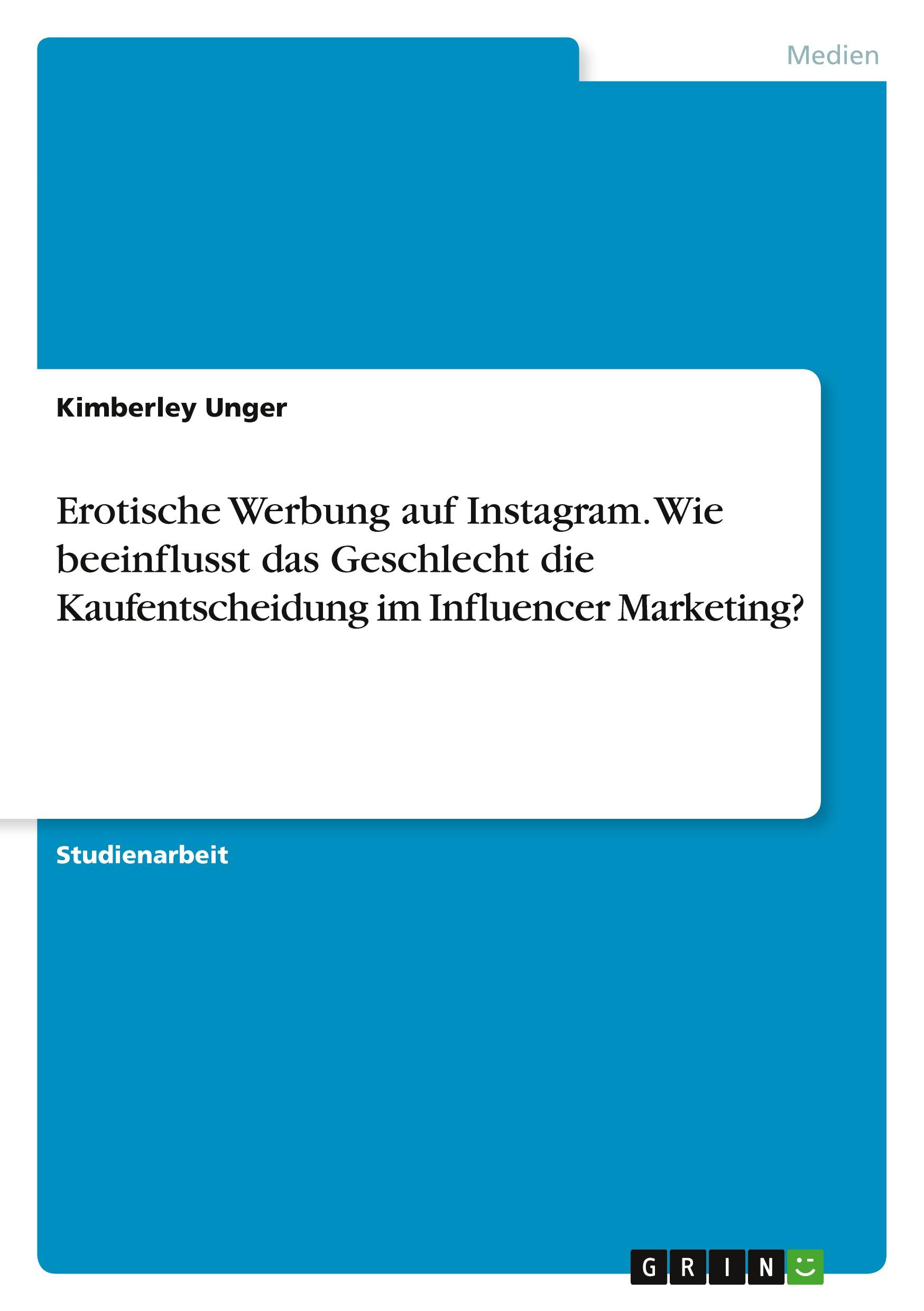 Erotische Werbung auf Instagram. Wie beeinflusst das Geschlecht die Kaufentscheidung im Influencer Marketing?