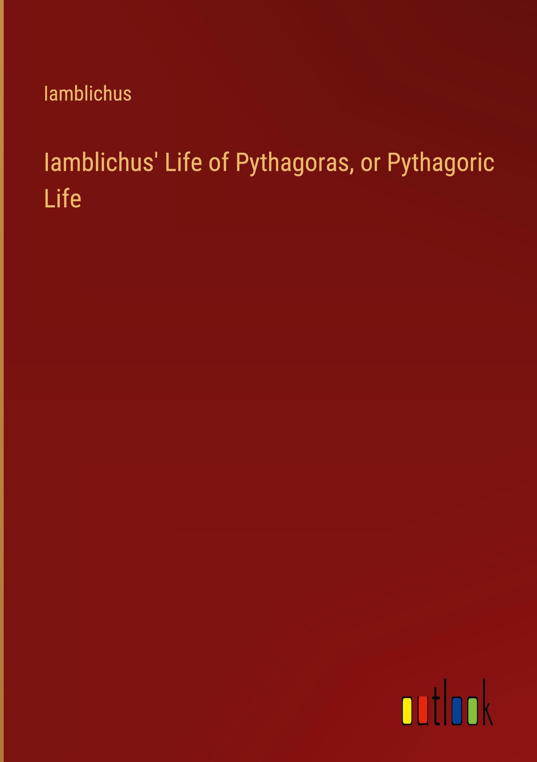 Iamblichus' Life of Pythagoras, or Pythagoric Life