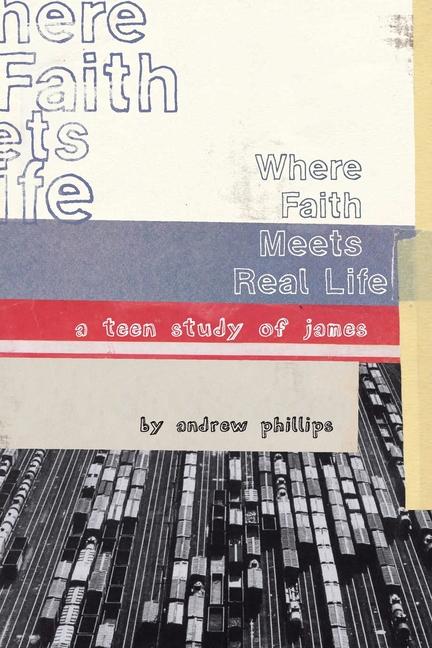 Where Faith Meets Real Life: a teen study of James