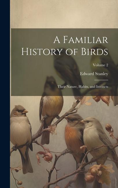 A Familiar History of Birds: Their Nature, Habits, and Instincts; Volume 2