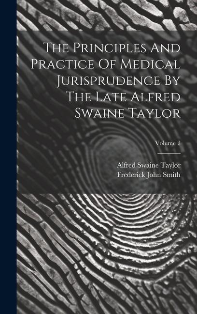 The Principles And Practice Of Medical Jurisprudence By The Late Alfred Swaine Taylor; Volume 2