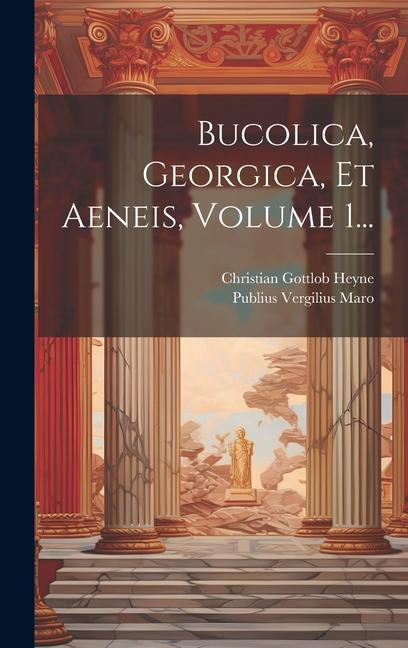 Bucolica, Georgica, Et Aeneis, Volume 1...