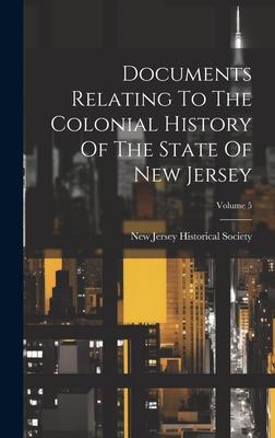 Documents Relating To The Colonial History Of The State Of New Jersey; Volume 5