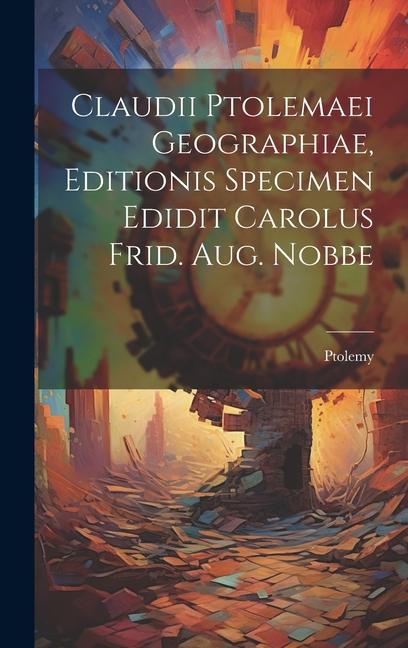 Claudii Ptolemaei Geographiae, Editionis Specimen Edidit Carolus Frid. Aug. Nobbe