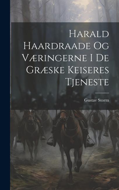 Harald Haardraade Og Væringerne I De Græske Keiseres Tjeneste