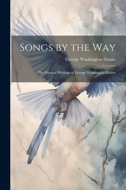 Songs by the Way: The Poetical Writings of George Washington Doane