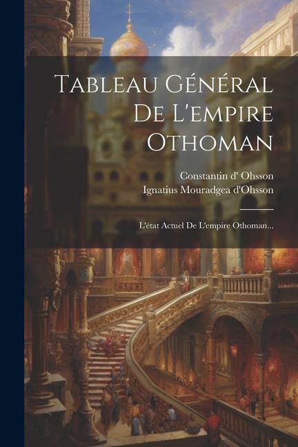 Tableau Général De L'empire Othoman: L'état Actuel De L'empire Othoman...