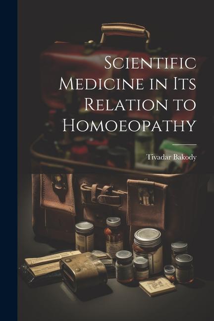 Scientific Medicine in Its Relation to Homoeopathy