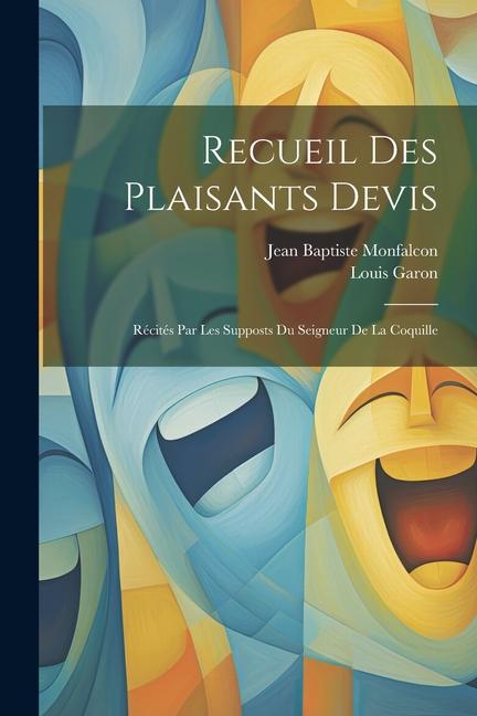 Recueil Des Plaisants Devis: Récités Par Les Supposts Du Seigneur De La Coquille