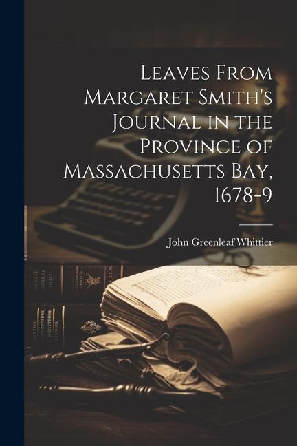 Leaves From Margaret Smith's Journal in the Province of Massachusetts Bay, 1678-9