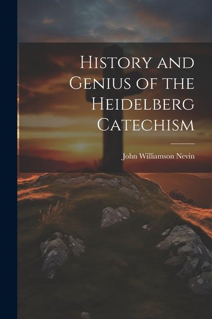 History and Genius of the Heidelberg Catechism