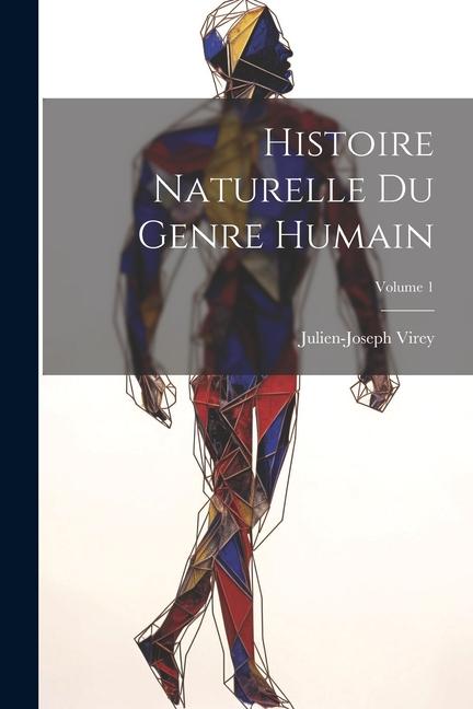 Histoire Naturelle Du Genre Humain; Volume 1